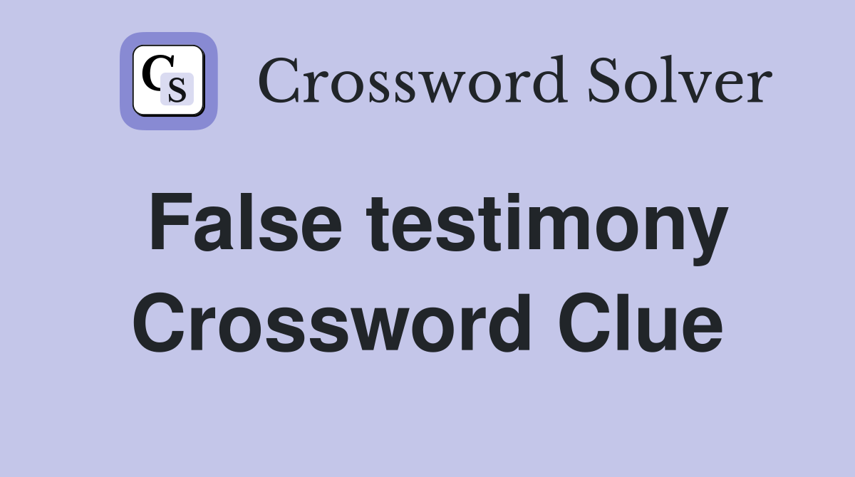 False testimony Crossword Clue