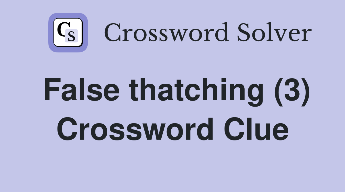 False thatching (3) Crossword Clue