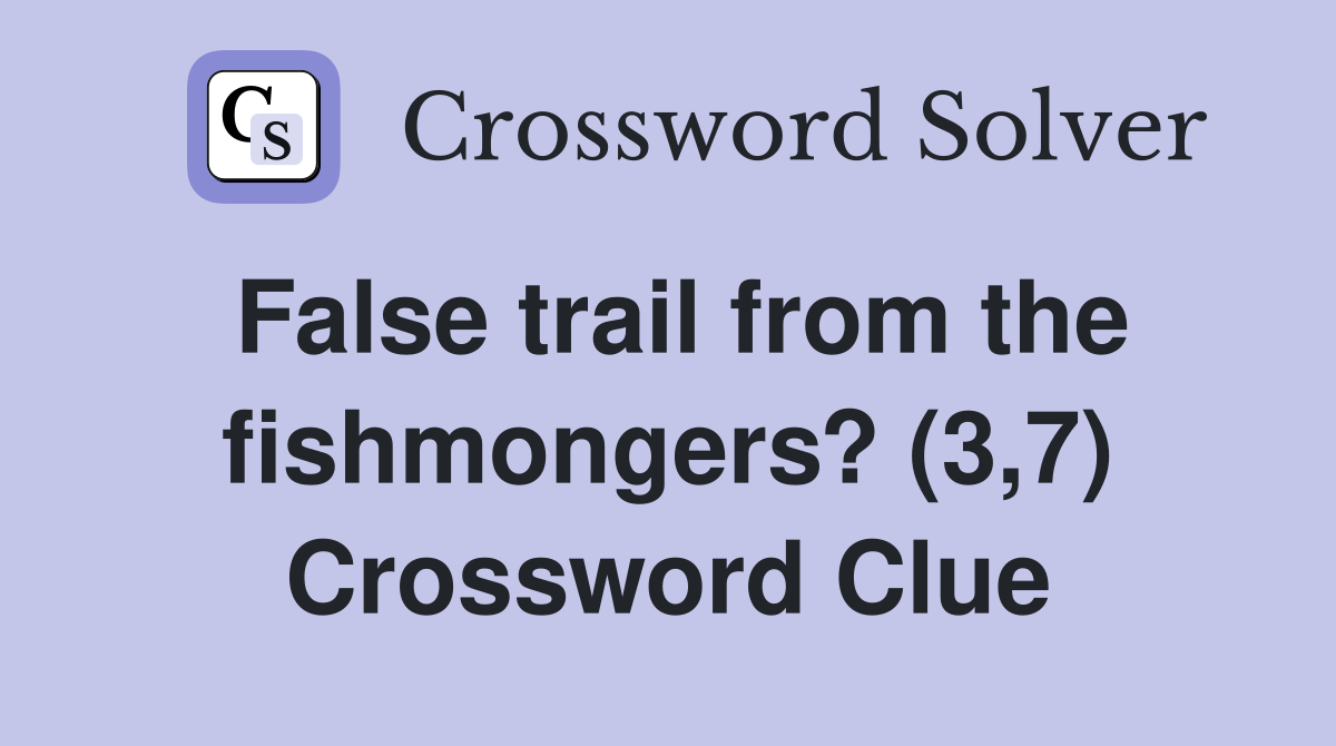 False trail from the fishmongers? (3,7) Crossword Clue