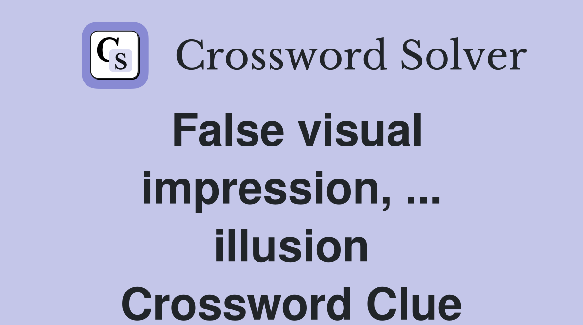 False visual impression, ... illusion Crossword Clue