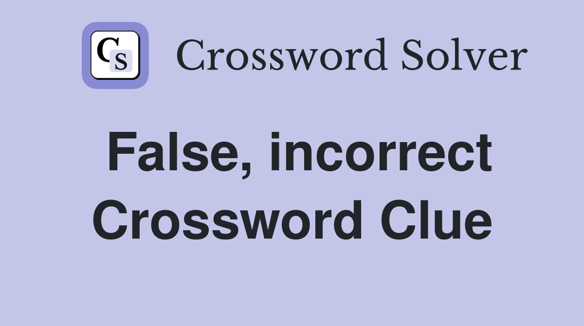 False, incorrect Crossword Clue