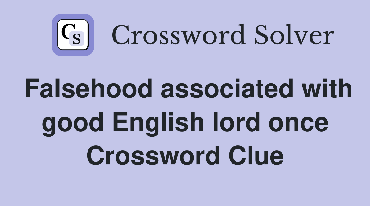 Falsehood associated with good English lord once Crossword Clue