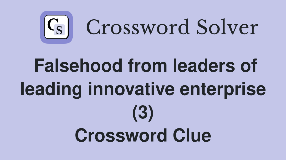 Falsehood from leaders of leading innovative enterprise (3) Crossword Clue