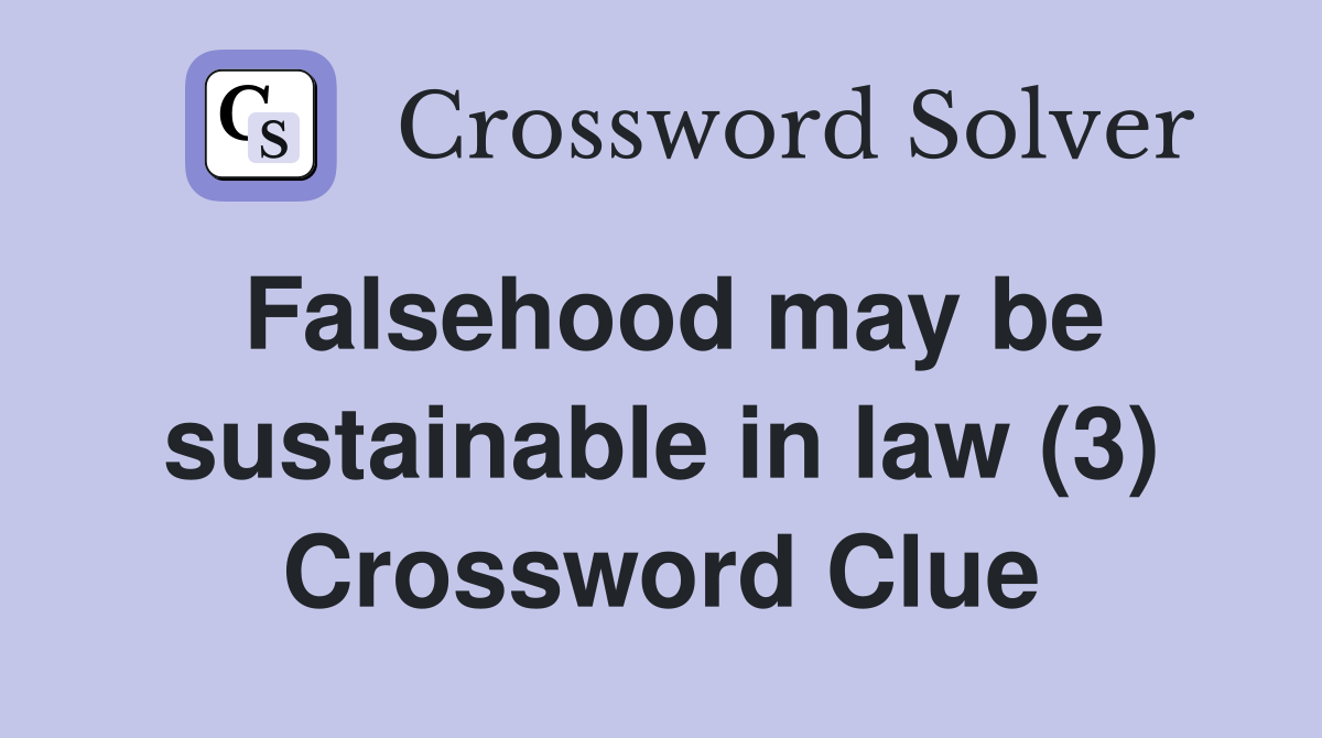 Falsehood may be sustainable in law (3) Crossword Clue