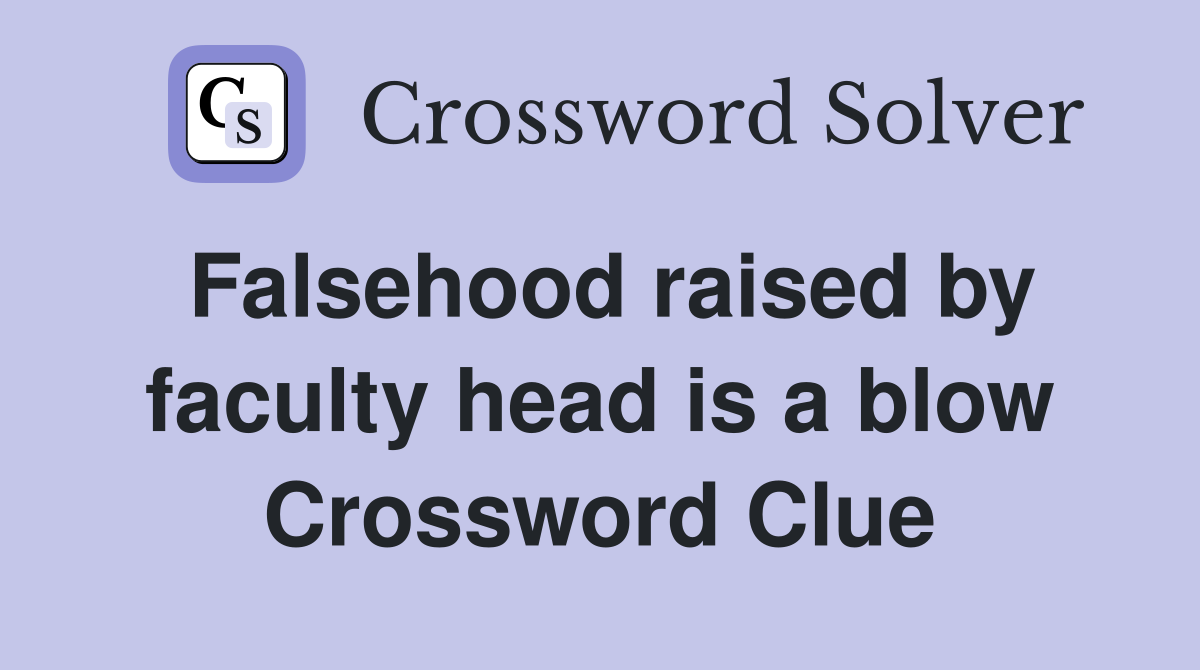 Falsehood raised by faculty head is a blow Crossword Clue