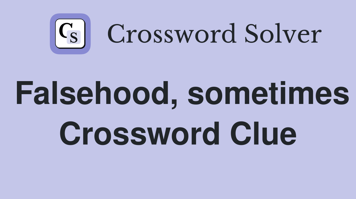 Falsehood, sometimes Crossword Clue