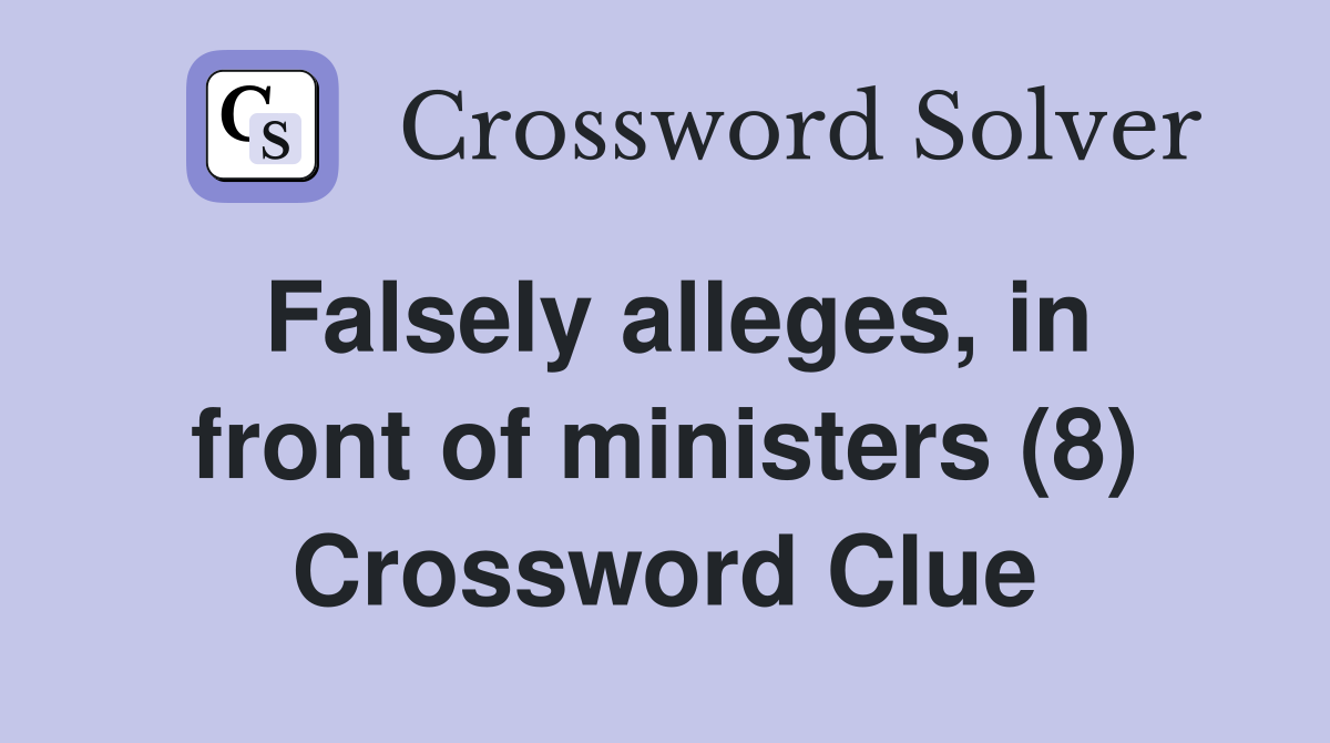 Falsely alleges, in front of ministers (8) Crossword Clue