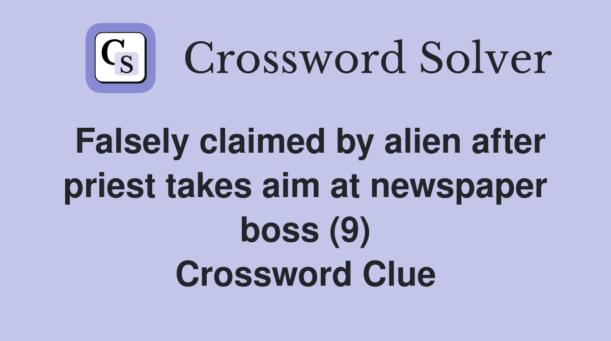 Falsely claimed by alien after priest takes aim at newspaper boss (9) Crossword Clue