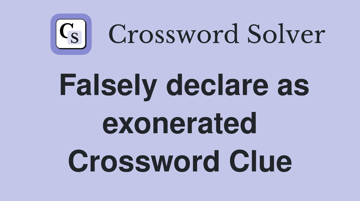 Falsely declare as exonerated Crossword Clue