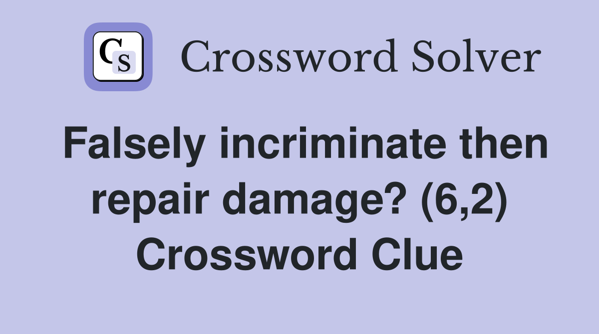 Falsely incriminate then repair damage? (6,2) Crossword Clue