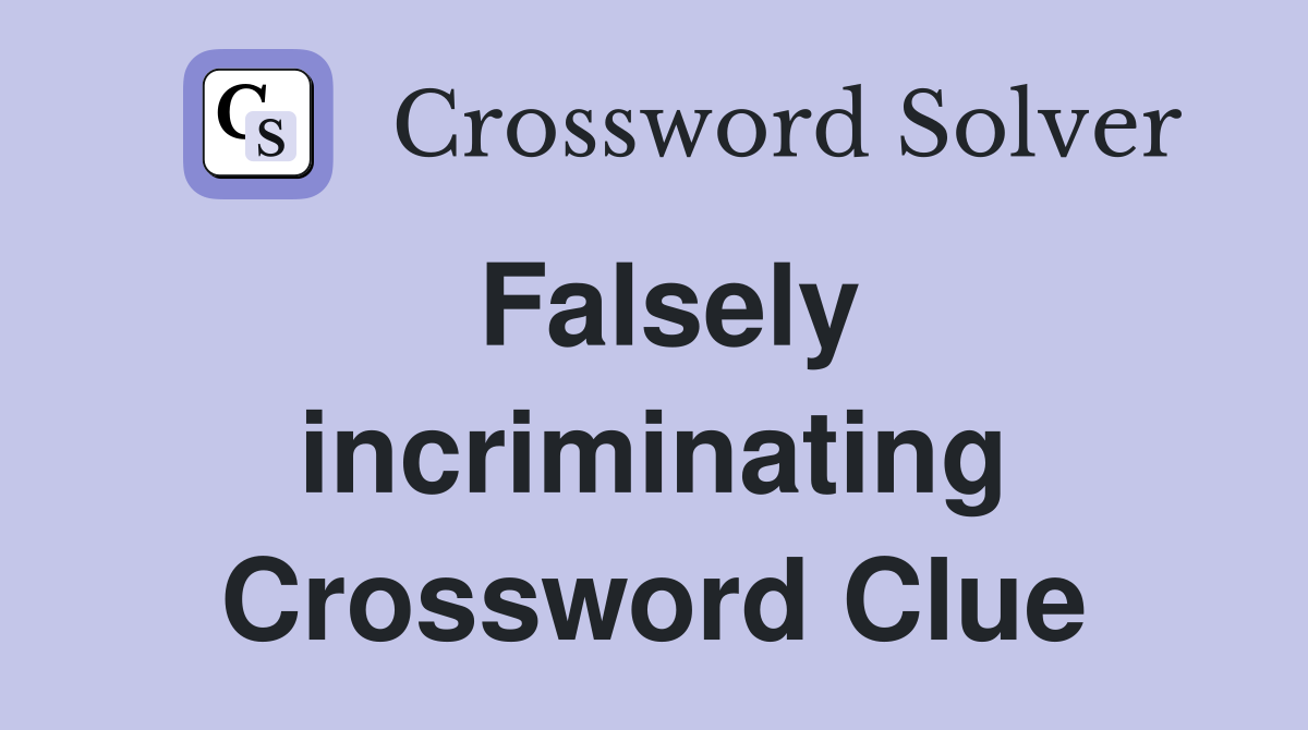 Falsely incriminating Crossword Clue