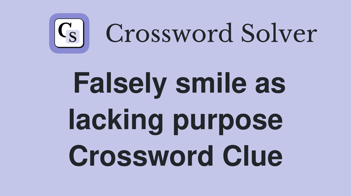 Falsely smile as lacking purpose Crossword Clue