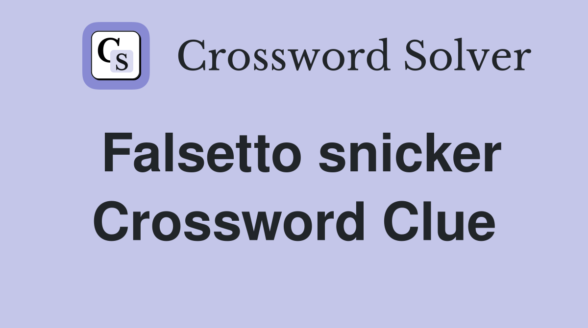 Falsetto snicker Crossword Clue