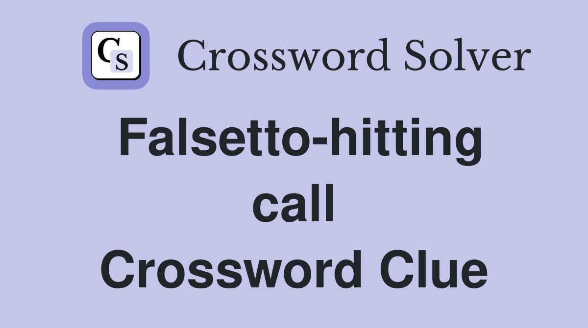 Falsetto-hitting call Crossword Clue