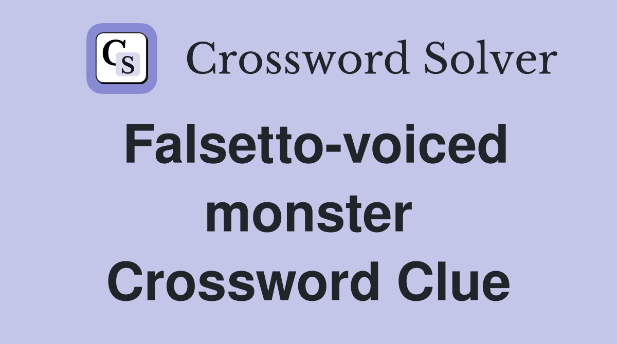 Falsetto-voiced monster Crossword Clue
