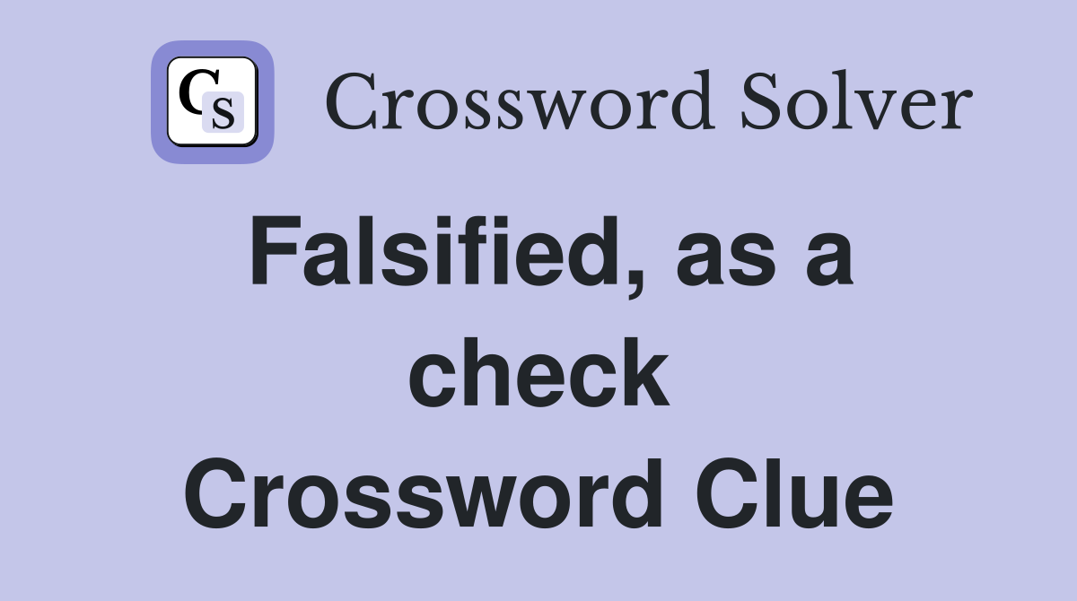 Falsified, as a check Crossword Clue