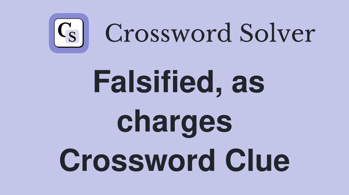 Falsified, as charges Crossword Clue
