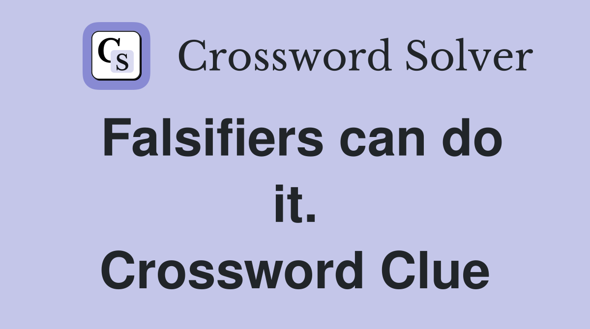 Falsifiers can do it. Crossword Clue
