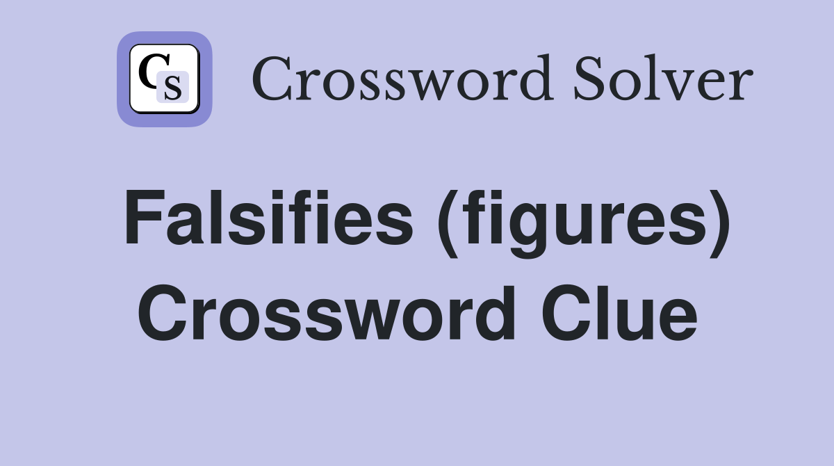 Falsifies (figures) Crossword Clue