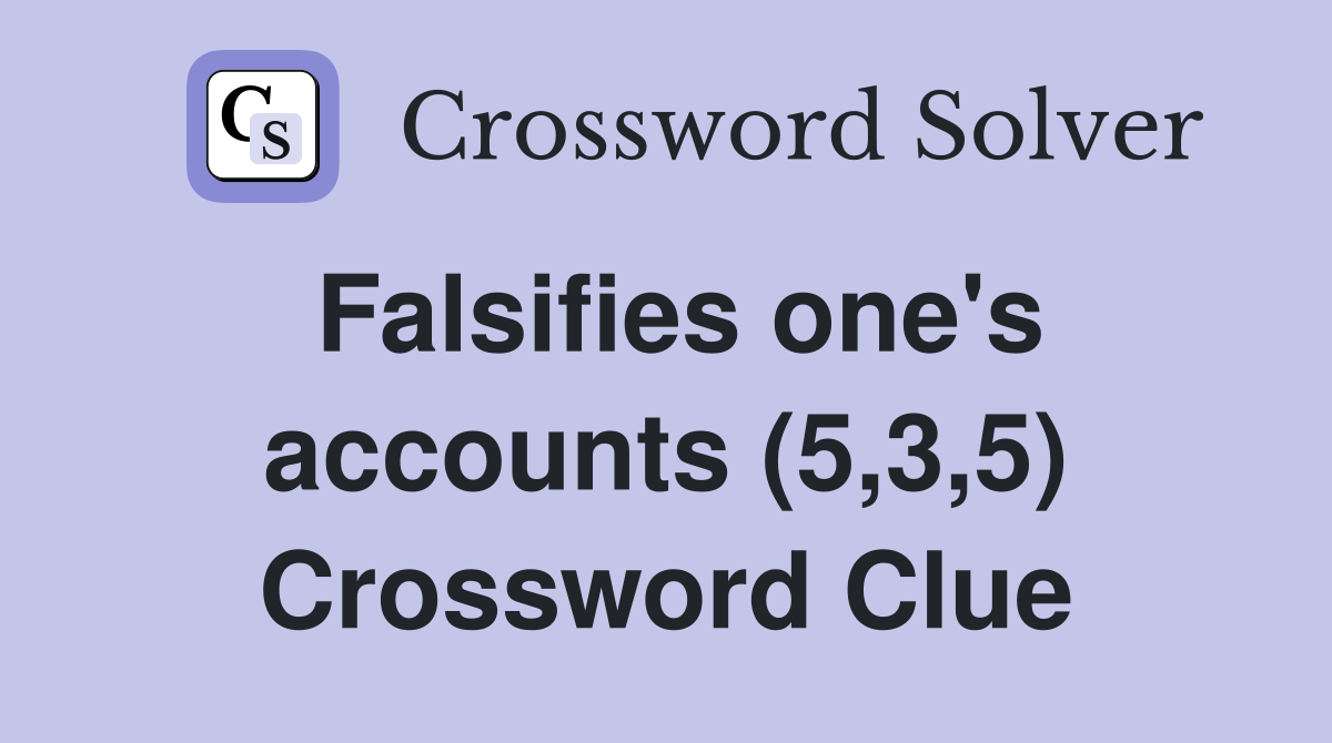 Falsifies one's accounts (5,3,5) Crossword Clue