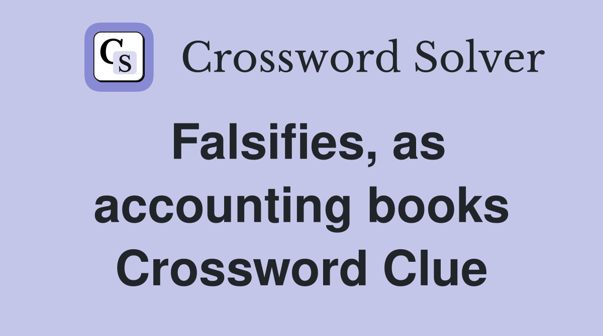 Falsifies, as accounting books Crossword Clue