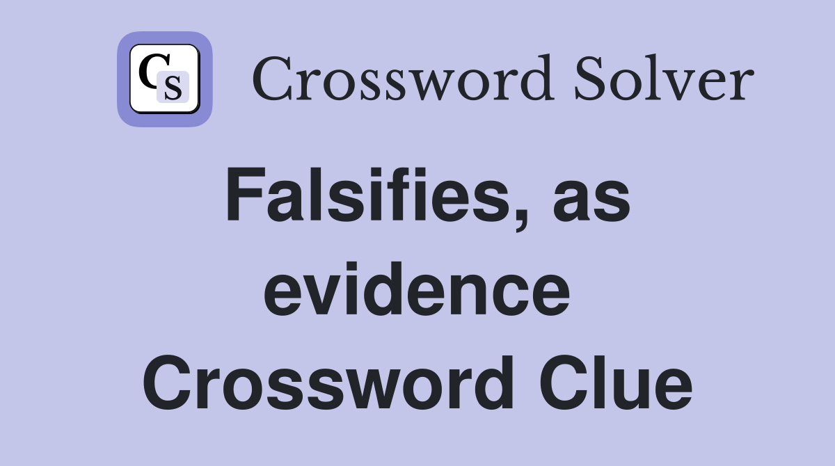 Falsifies, as evidence Crossword Clue