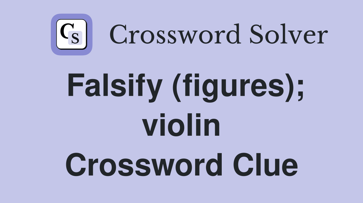 Falsify (figures); violin Crossword Clue