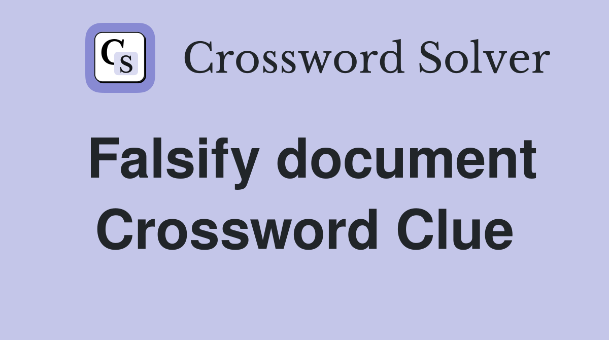 Falsify document Crossword Clue