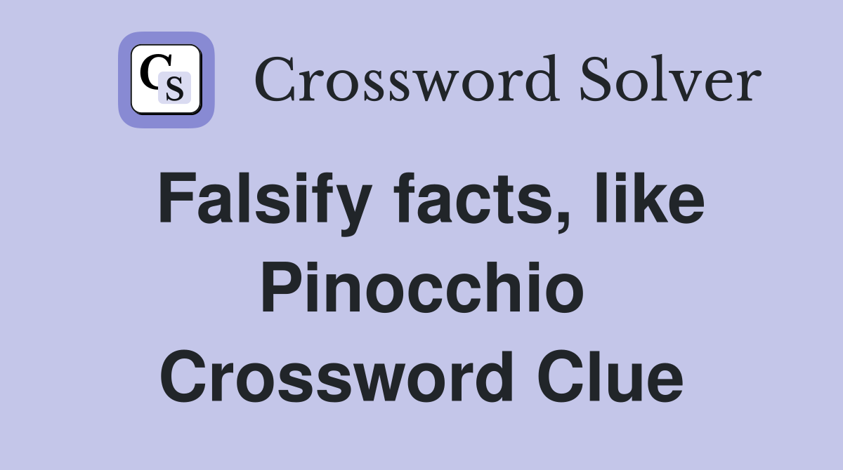 Falsify facts, like Pinocchio Crossword Clue