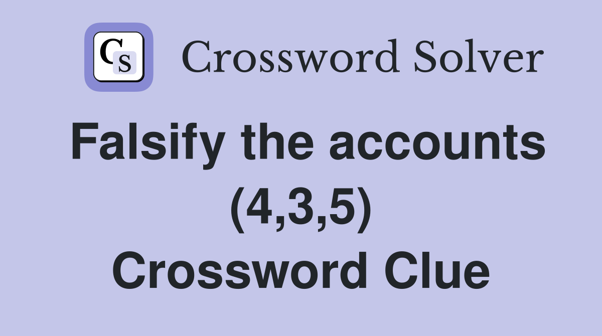 Falsify the accounts (4,3,5) Crossword Clue