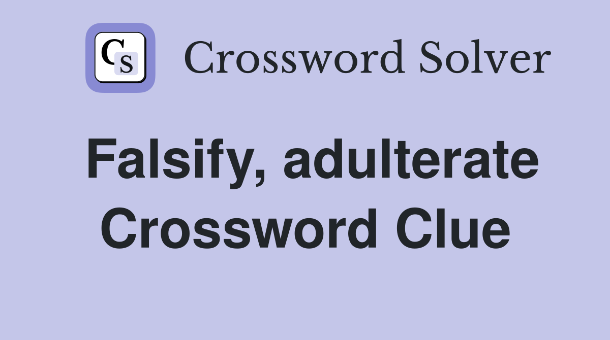 Falsify, adulterate Crossword Clue