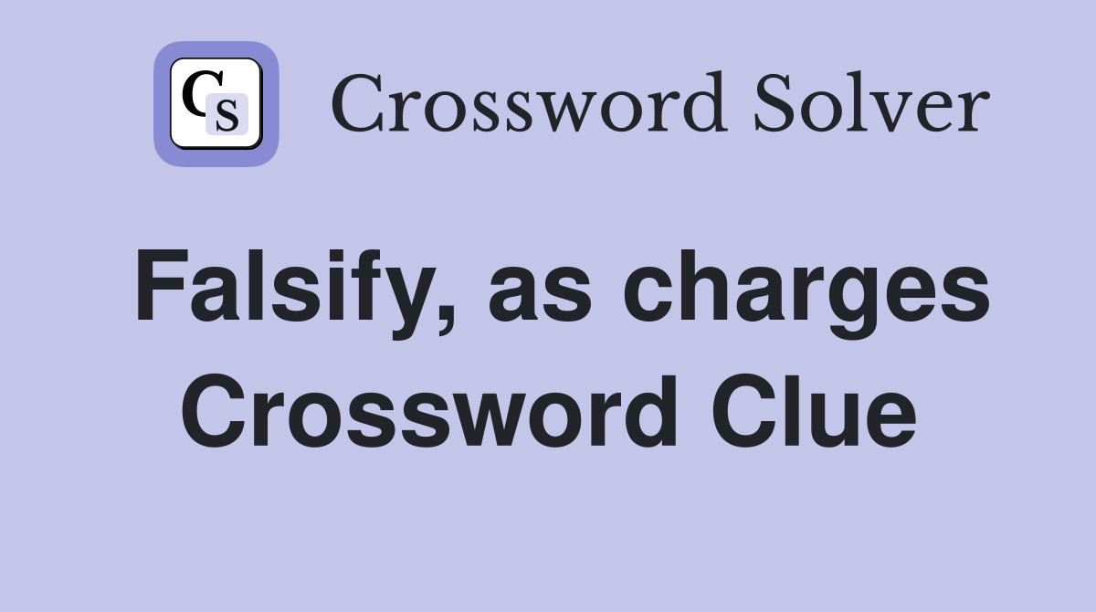 Falsify, as charges Crossword Clue