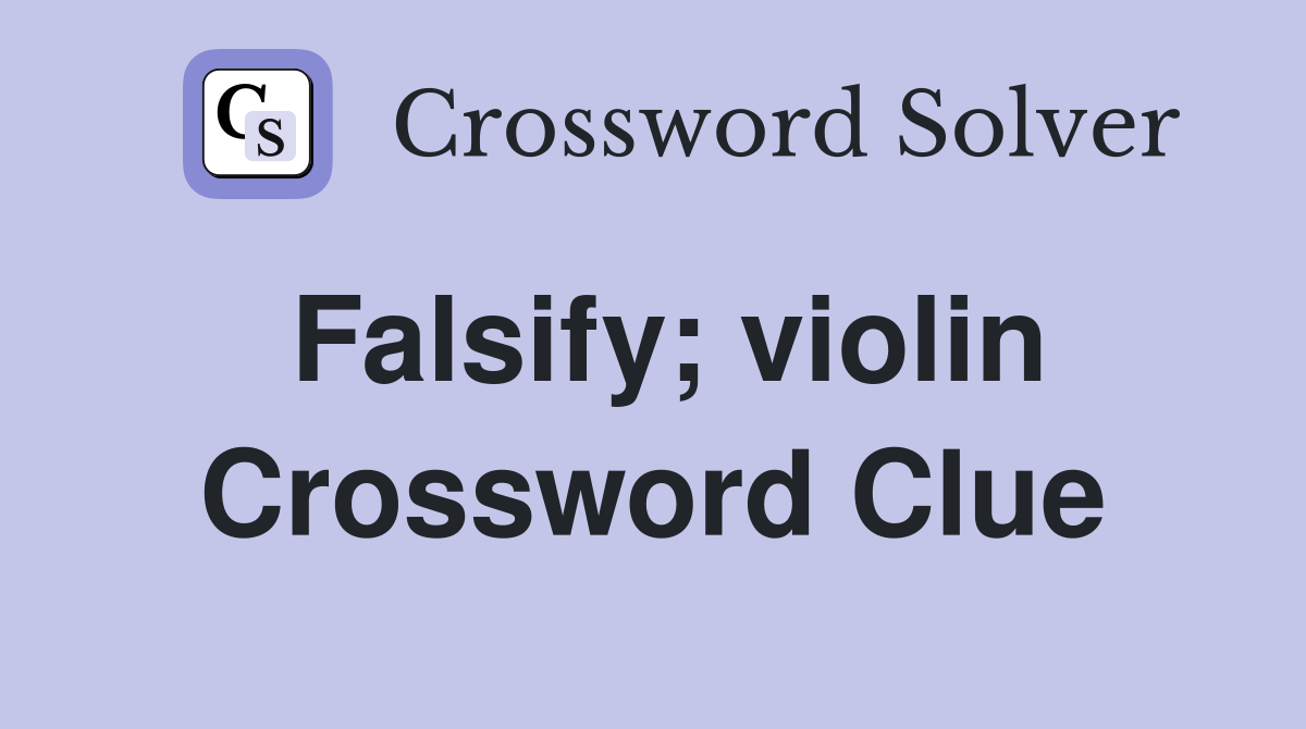 Falsify; violin Crossword Clue