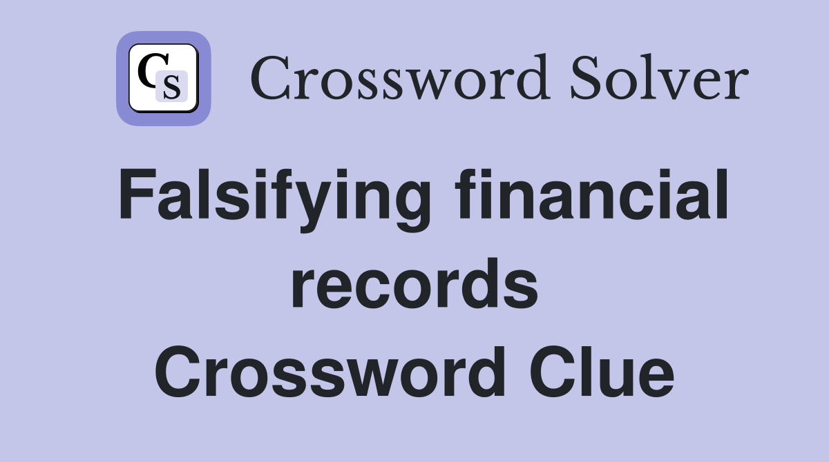 Falsifying financial records Crossword Clue