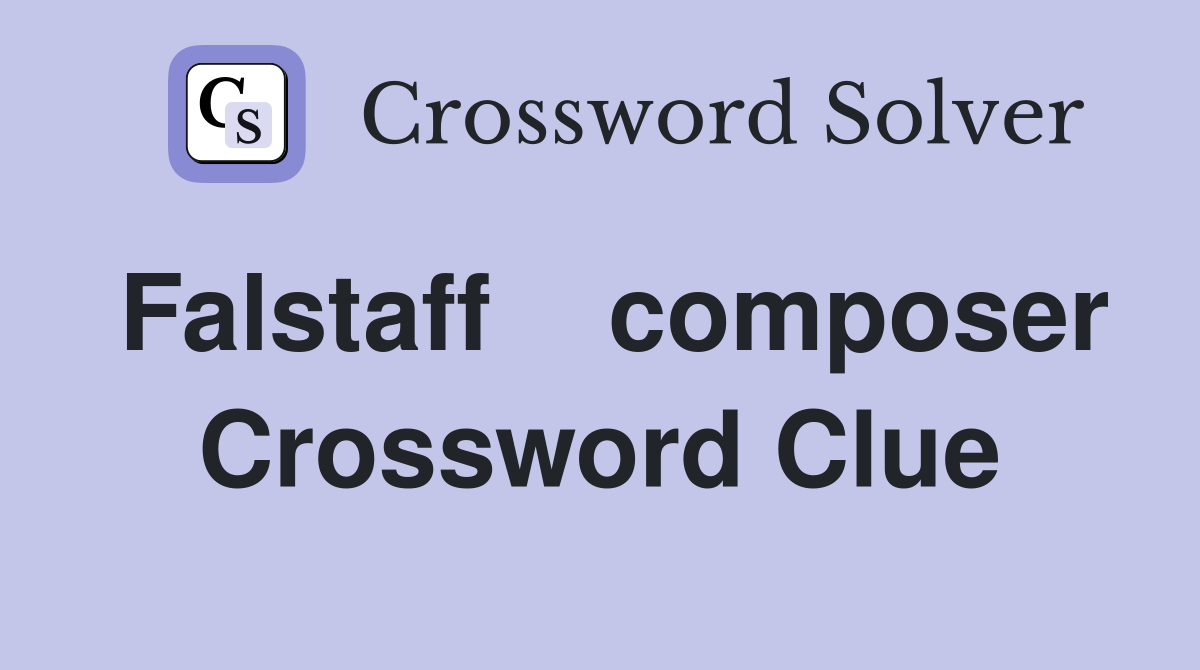 Falstaff    composer Crossword Clue
