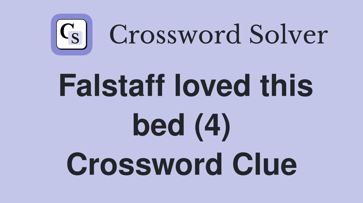 Falstaff loved this bed (4) Crossword Clue