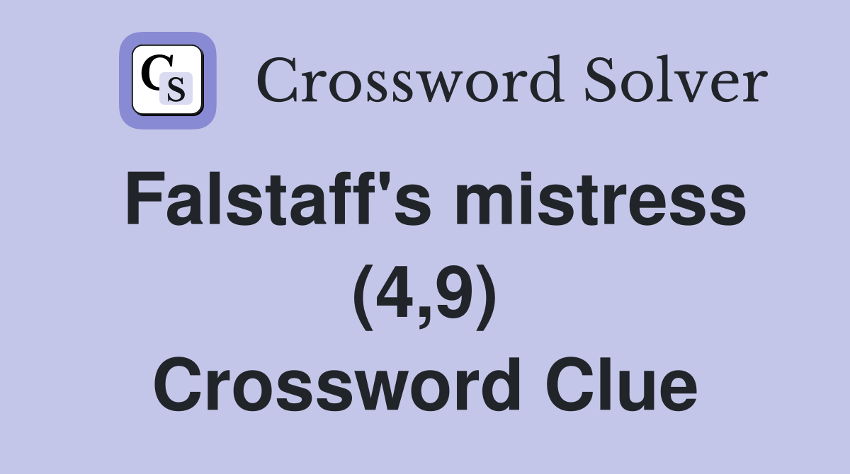 Falstaff's mistress (4,9) Crossword Clue