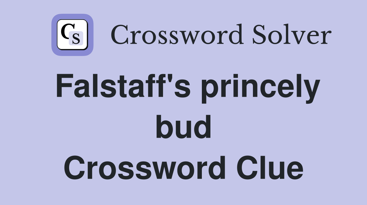 Falstaff's princely bud Crossword Clue