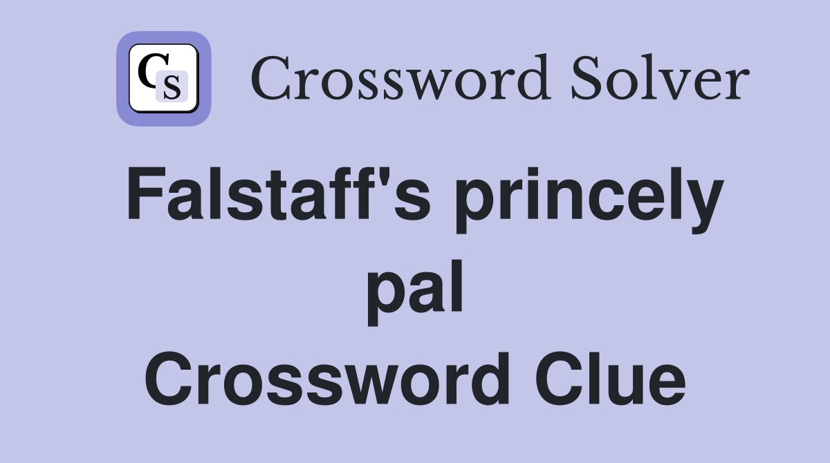 Falstaff's princely pal Crossword Clue