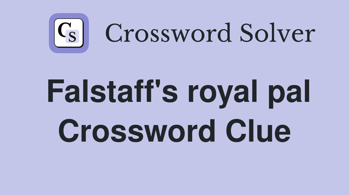Falstaff's royal pal Crossword Clue