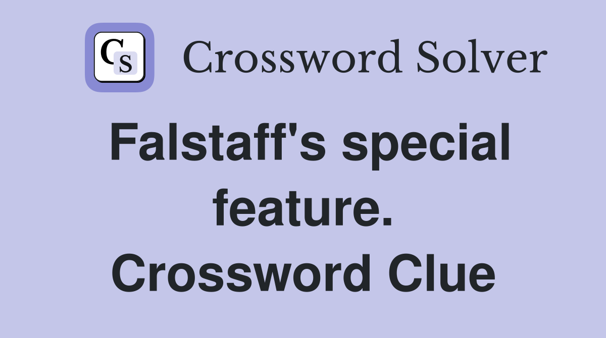 Falstaff's special feature. Crossword Clue