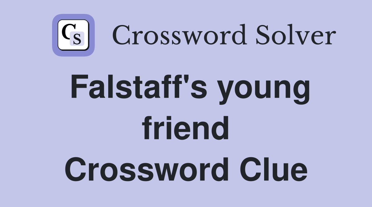 Falstaff's young friend Crossword Clue