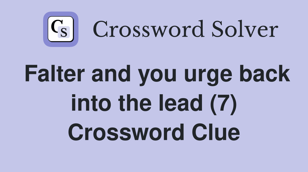 Falter and you urge back into the lead (7) Crossword Clue