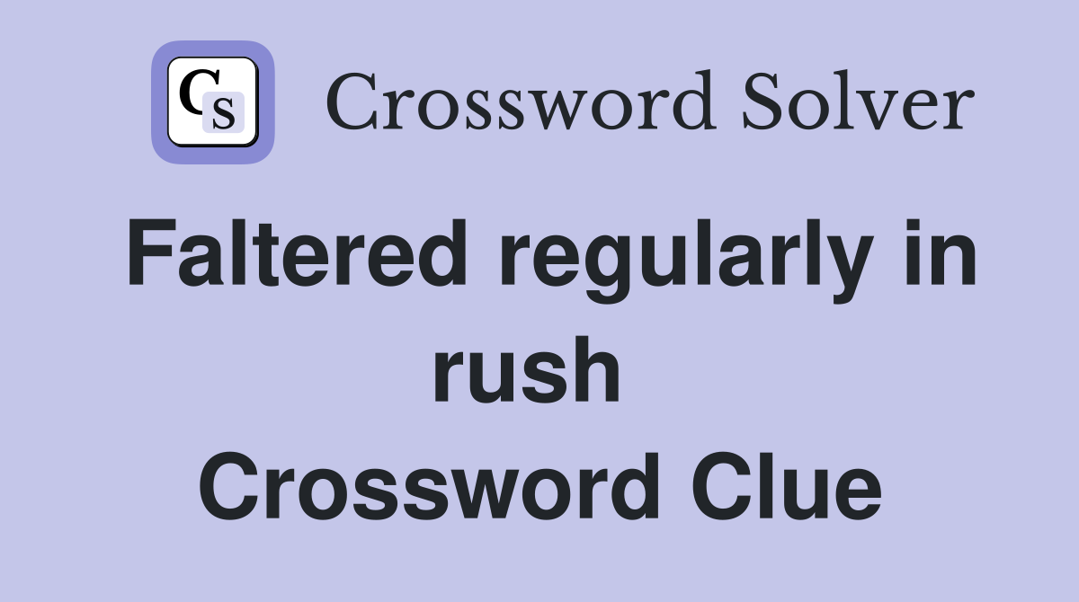 Faltered regularly in rush  Crossword Clue