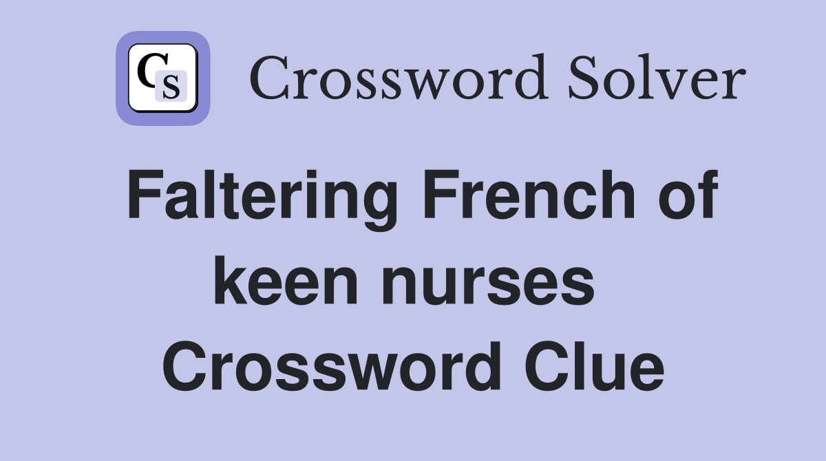 Faltering French of keen nurses  Crossword Clue