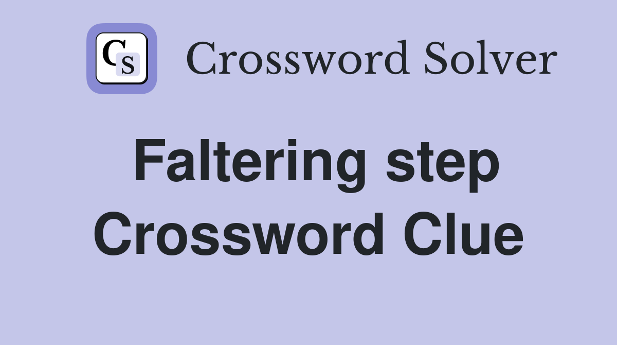 Faltering step Crossword Clue