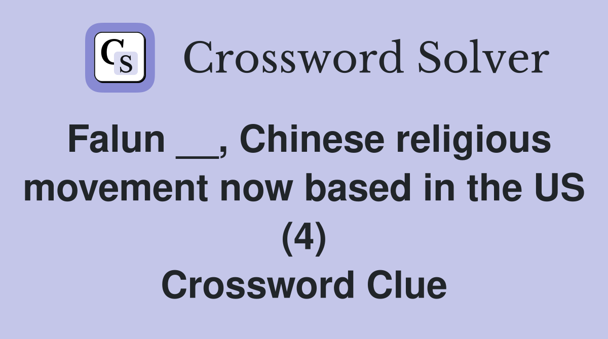 Falun __, Chinese religious movement now based in the US (4) Crossword Clue