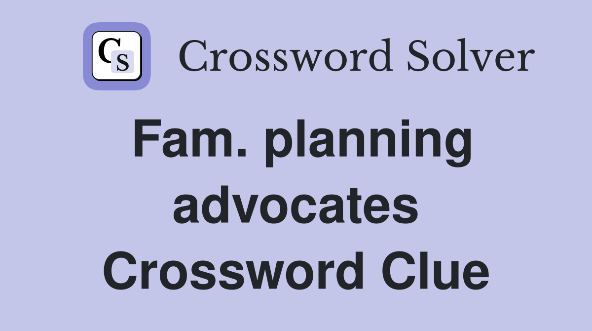 Fam. planning advocates Crossword Clue