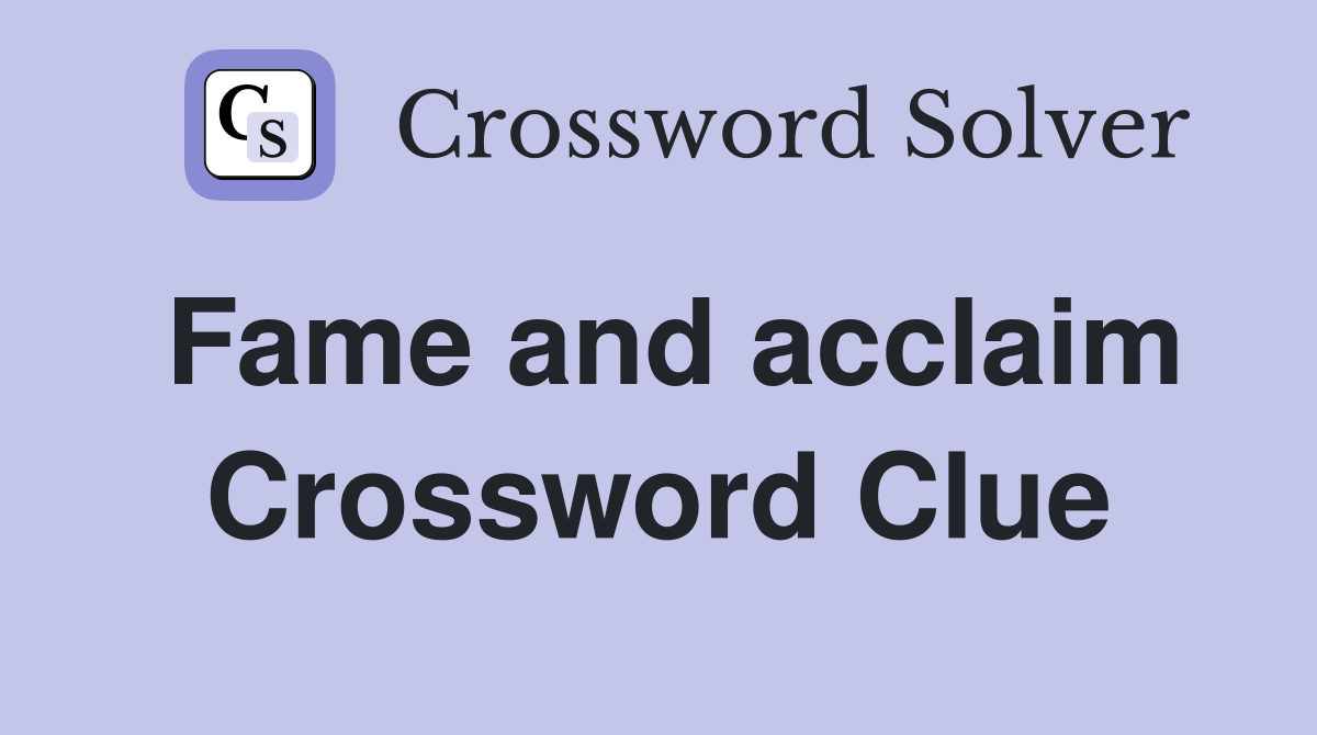 Fame and acclaim Crossword Clue