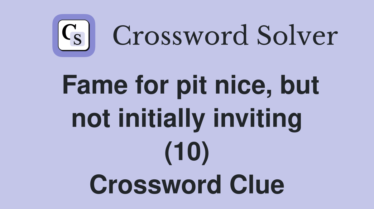 Fame for pit nice, but not initially inviting (10) Crossword Clue